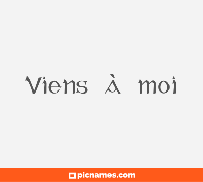 Viens à moi